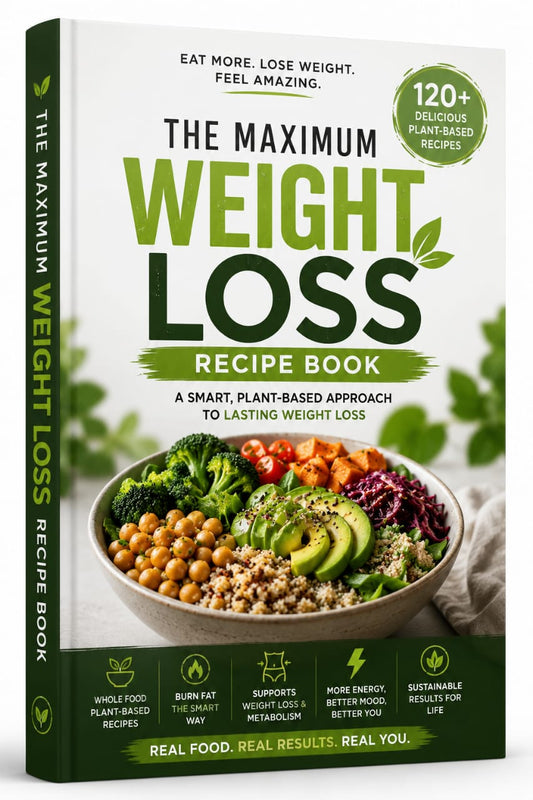 The Maximum Weight Loss Recipe Book – 120+ Healthy Plant-Based Recipes for Sustainable Weight Loss
